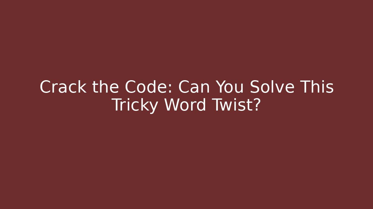 Crack the Code: Can You Solve This Tricky Word Twist? - Sports History Weekly