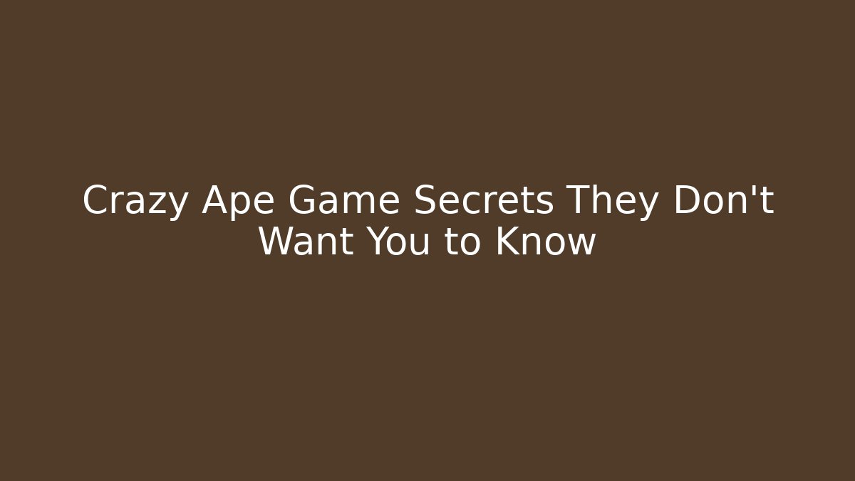 Crazy Ape Game Secrets They Don't Want You to Know