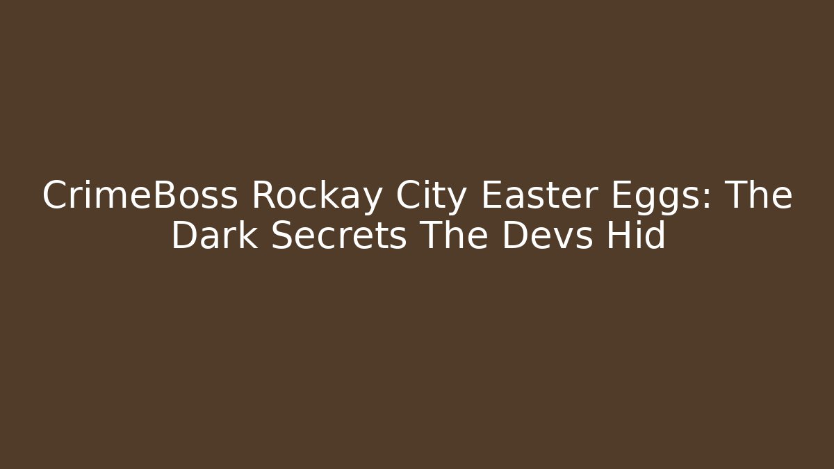 CrimeBoss Rockay City Easter Eggs: The Dark Secrets The Devs Hid