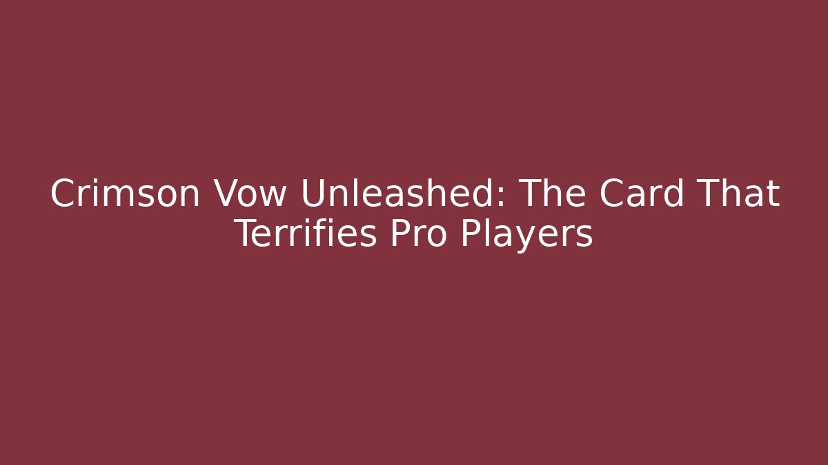 Crimson Vow Unleashed: The Card That Terrifies Pro Players