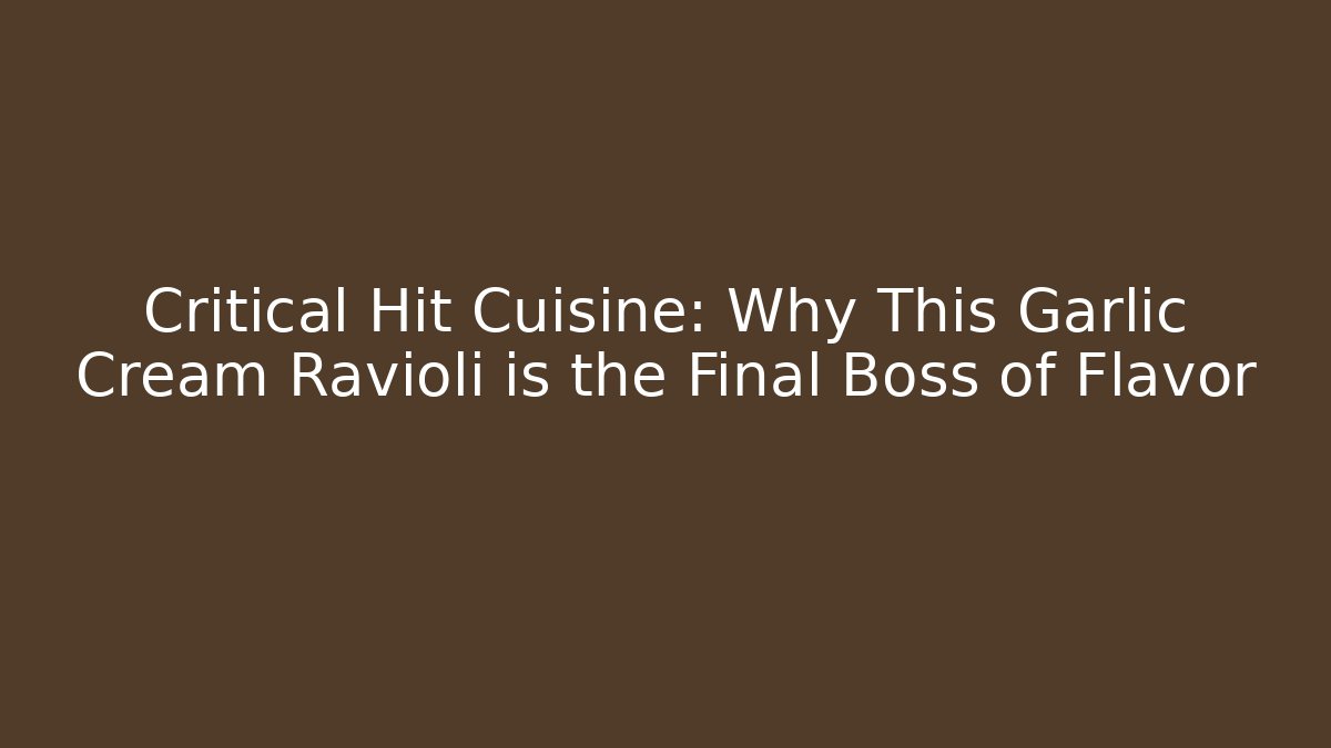 Critical Hit Cuisine: Why This Garlic Cream Ravioli is the Final Boss of Flavor