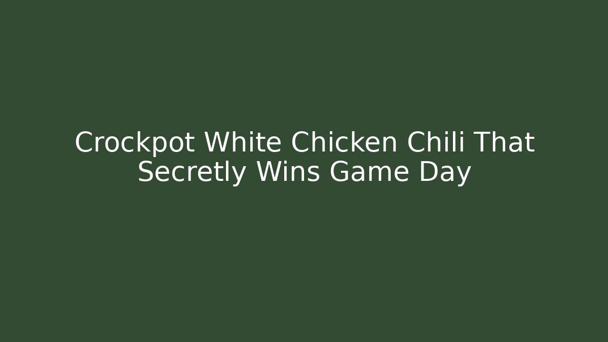 Crockpot White Chicken Chili That Secretly Wins Game Day