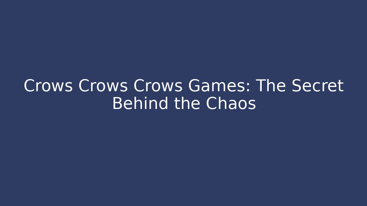 Crows Crows Crows Games: The Secret Behind the Chaos - Sports History Weekly