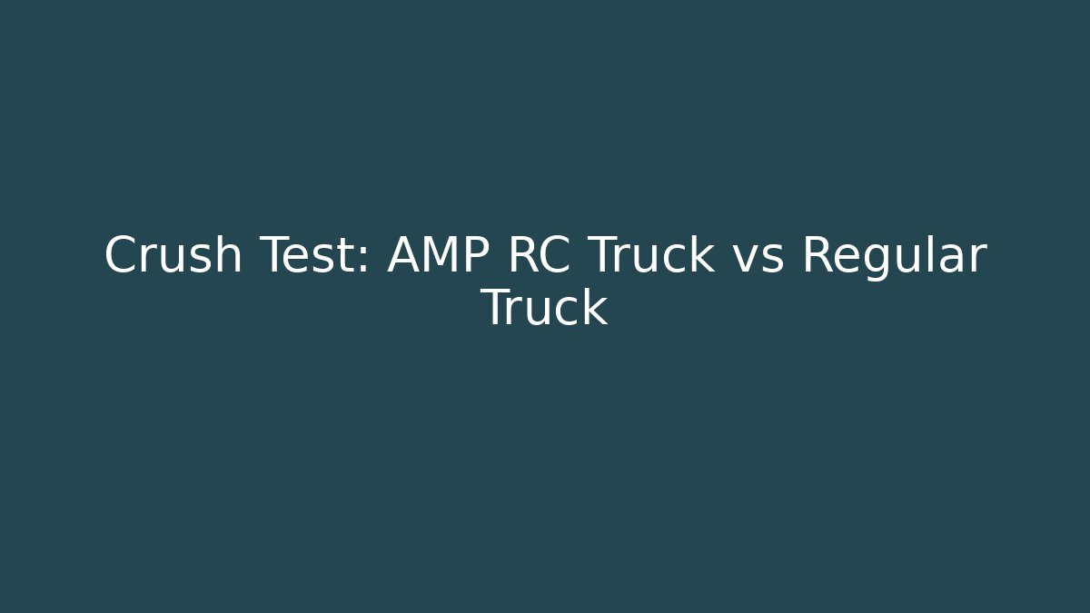 Crush Test: AMP RC Truck vs Regular Truck