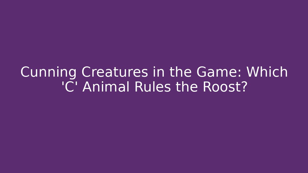 Cunning Creatures in the Game: Which 'C' Animal Rules the Roost? - Sports History Weekly
