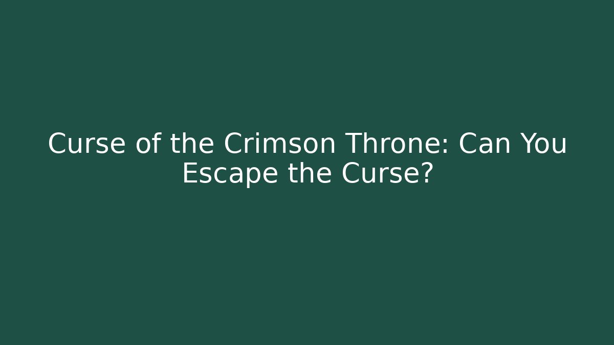 Curse of the Crimson Throne: Can You Escape the Curse?