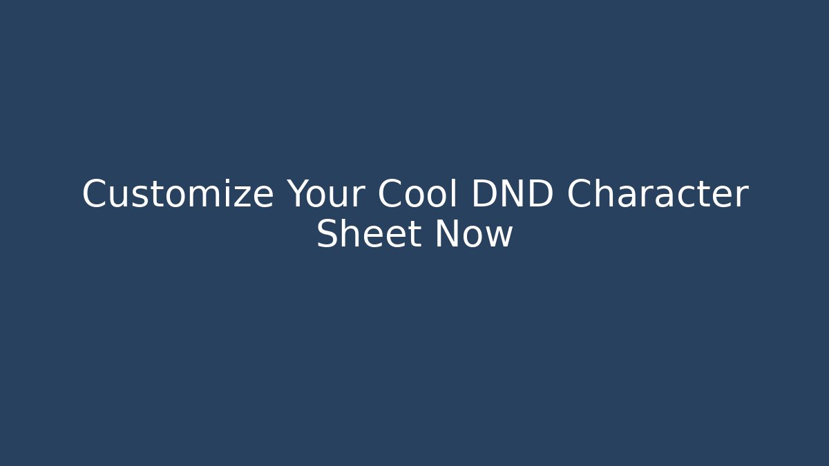 Customize Your Cool DND Character Sheet Now