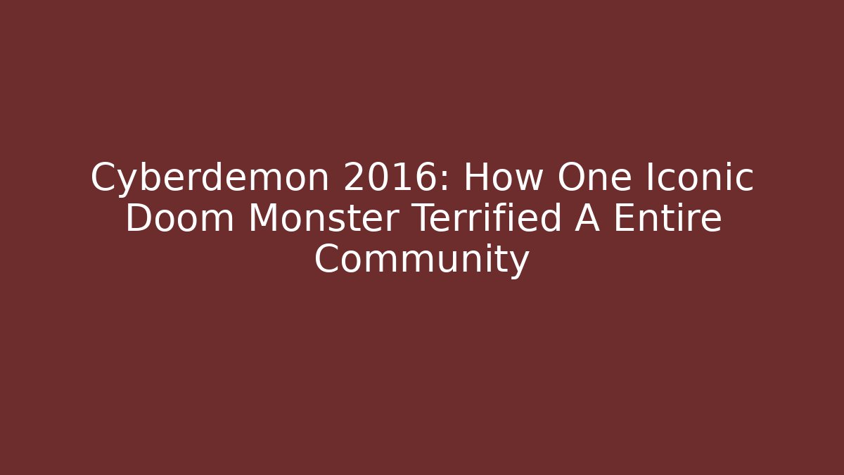 Cyberdemon 2016: How One Iconic Doom Monster Terrified A Entire Community
