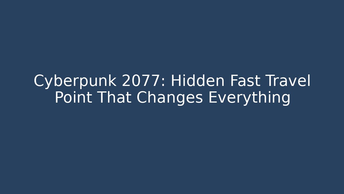 Cyberpunk 2077: Hidden Fast Travel Point That Changes Everything