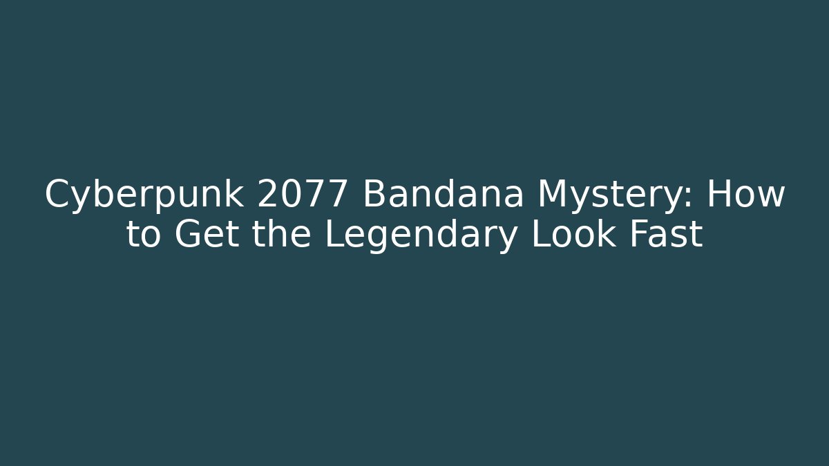 Cyberpunk 2077 Bandana Mystery: How to Get the Legendary Look Fast