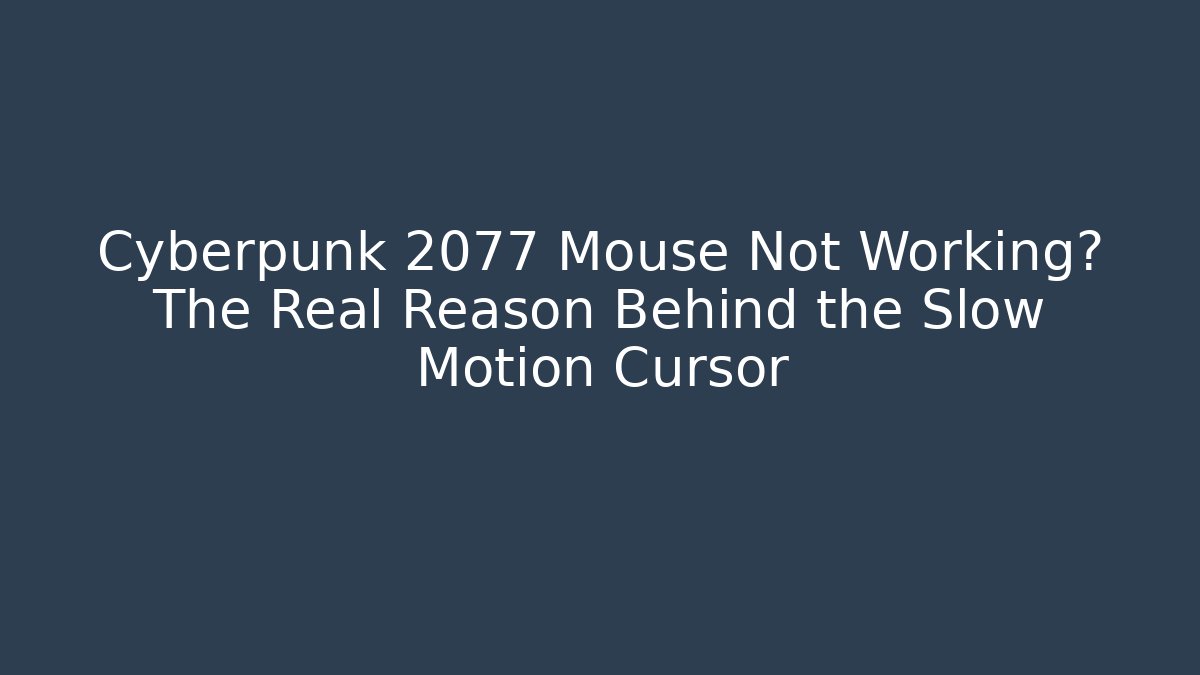 Cyberpunk 2077 Mouse Not Working? The Real Reason Behind the Slow Motion Cursor - Sports History Weekly