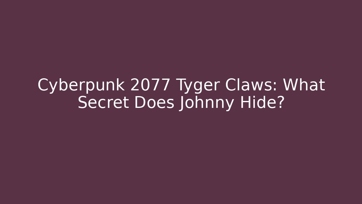 Cyberpunk 2077 Tyger Claws: What Secret Does Johnny Hide?