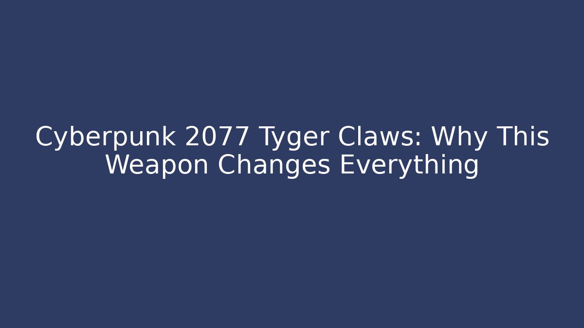 Cyberpunk 2077 Tyger Claws: Why This Weapon Changes Everything