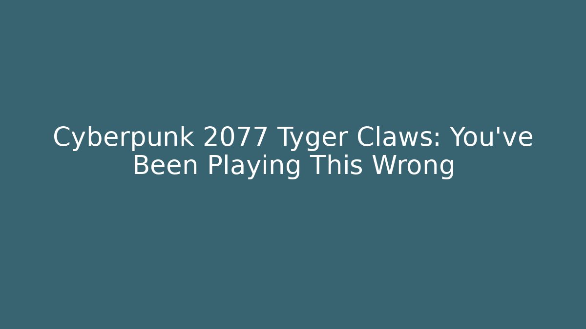 Cyberpunk 2077 Tyger Claws: You've Been Playing This Wrong