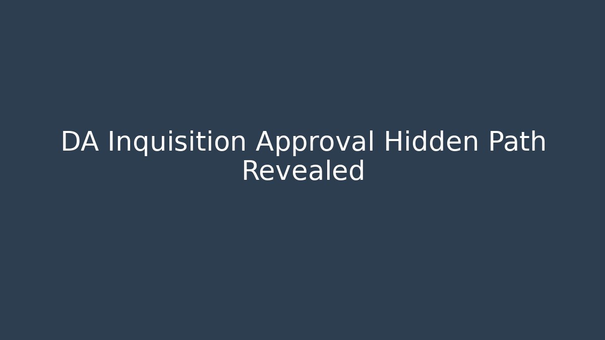 DA Inquisition Approval Hidden Path Revealed
