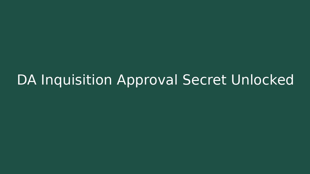 DA Inquisition Approval Secret Unlocked