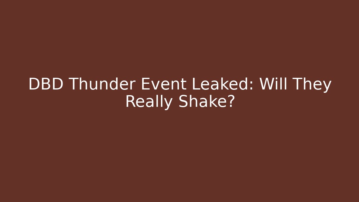 DBD Thunder Event Leaked: Will They Really Shake?