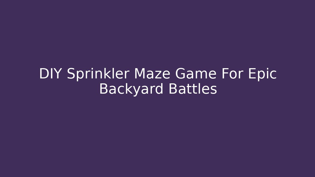 DIY Sprinkler Maze Game For Epic Backyard Battles
