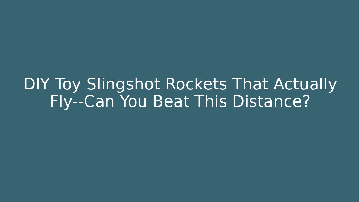 DIY Toy Slingshot Rockets That Actually Fly—Can You Beat This Distance?