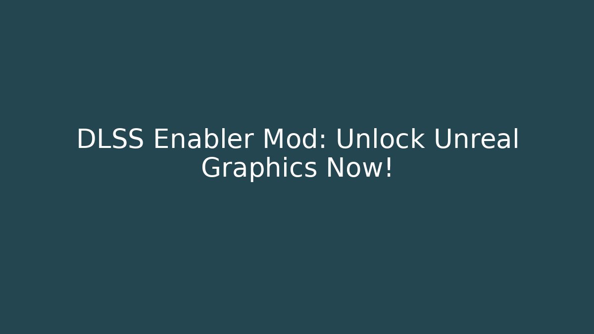 DLSS Enabler Mod: Unlock Unreal Graphics Now! - Sports History Weekly