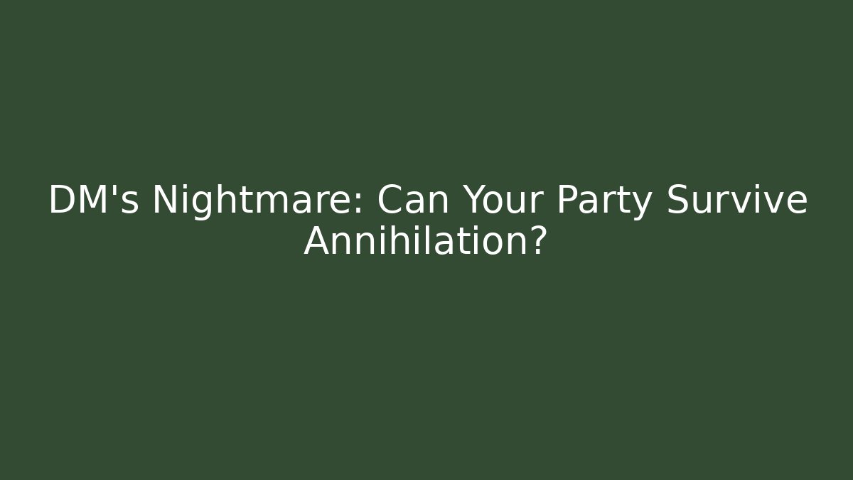 DM's Nightmare: Can Your Party Survive Annihilation?
