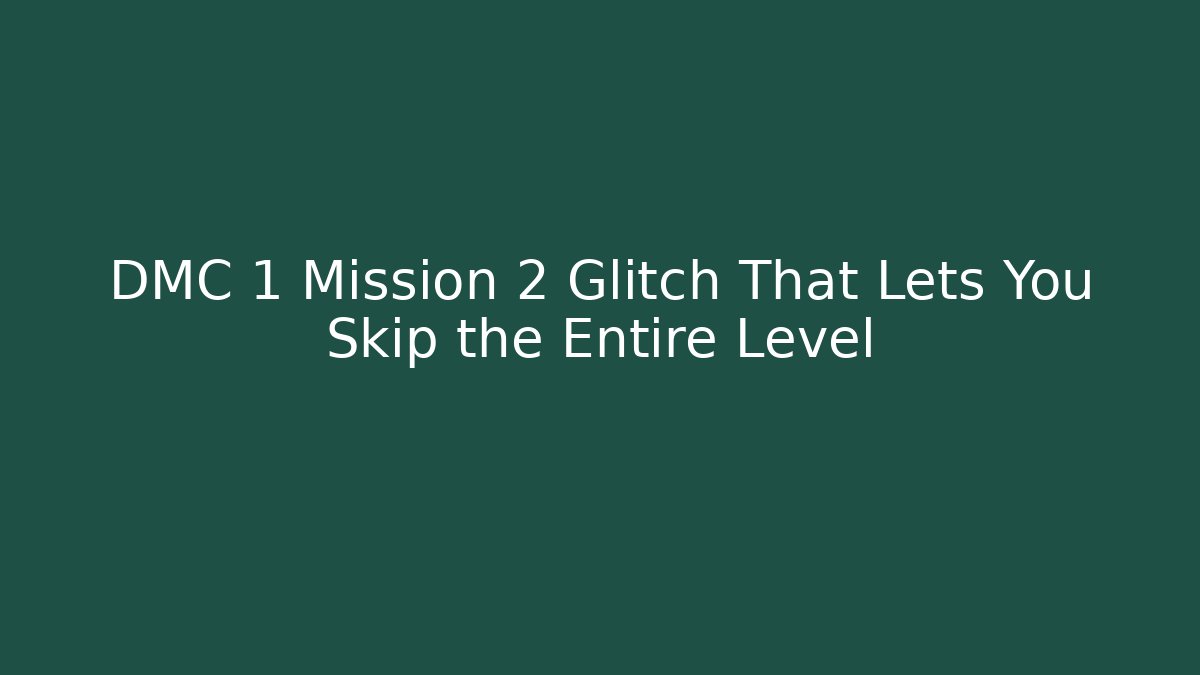 DMC 1 Mission 2 Glitch That Lets You Skip the Entire Level