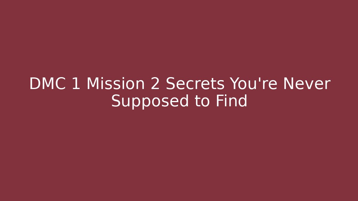 DMC 1 Mission 2 Secrets You're Never Supposed to Find