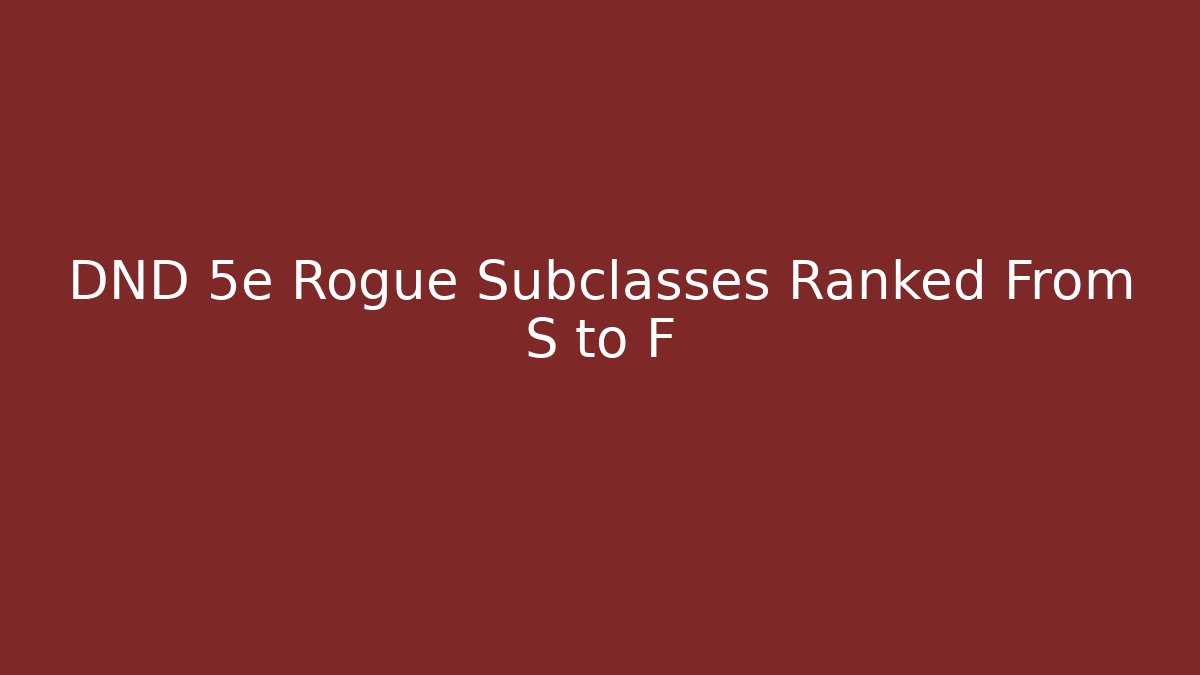 DND 5e Rogue Subclasses Ranked From S to F