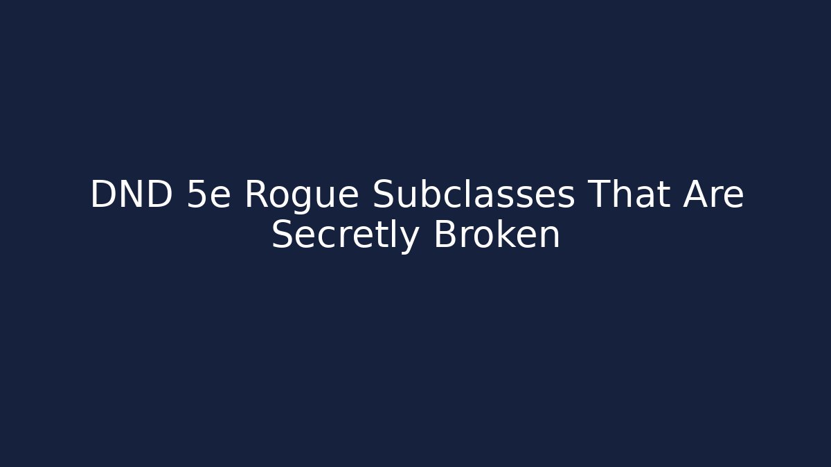 DND 5e Rogue Subclasses That Are Secretly Broken