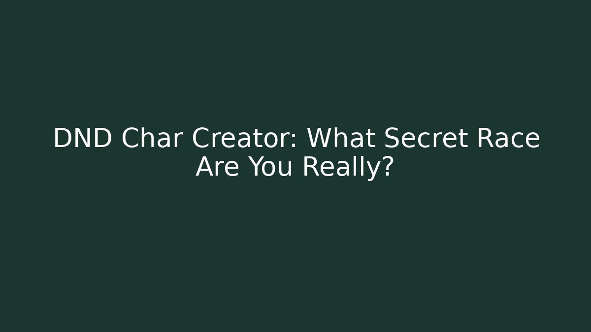 DND Char Creator: What Secret Race Are You Really?