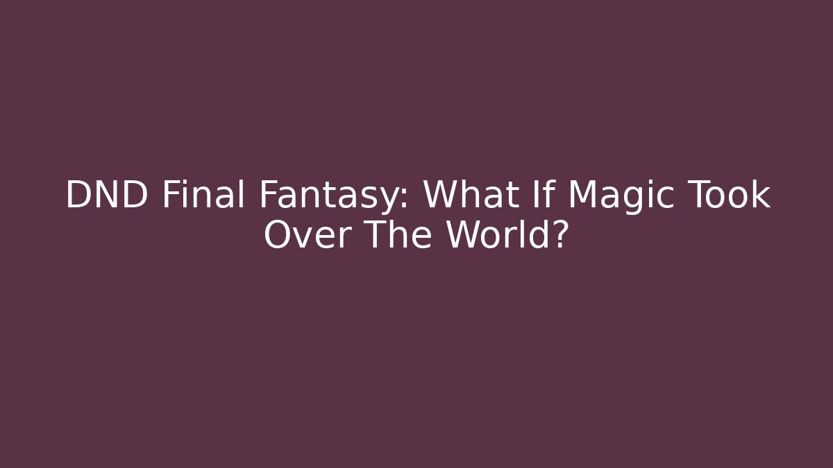 DND Final Fantasy: What If Magic Took Over The World? - Sports History Weekly
