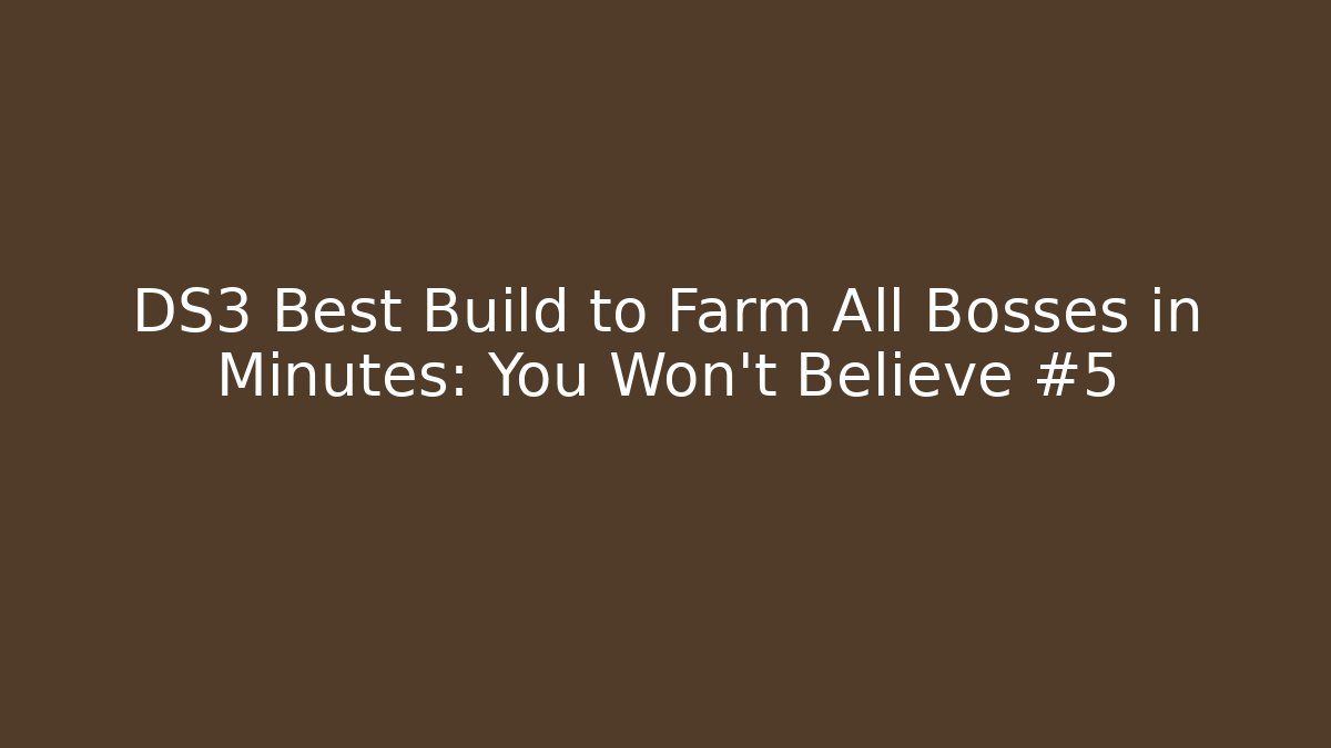 DS3 Best Build to Farm All Bosses in Minutes: You Won’t Believe #5