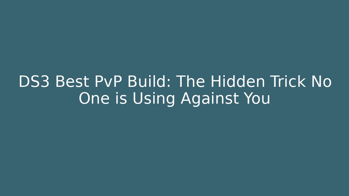 DS3 Best PvP Build: The Hidden Trick No One is Using Against You