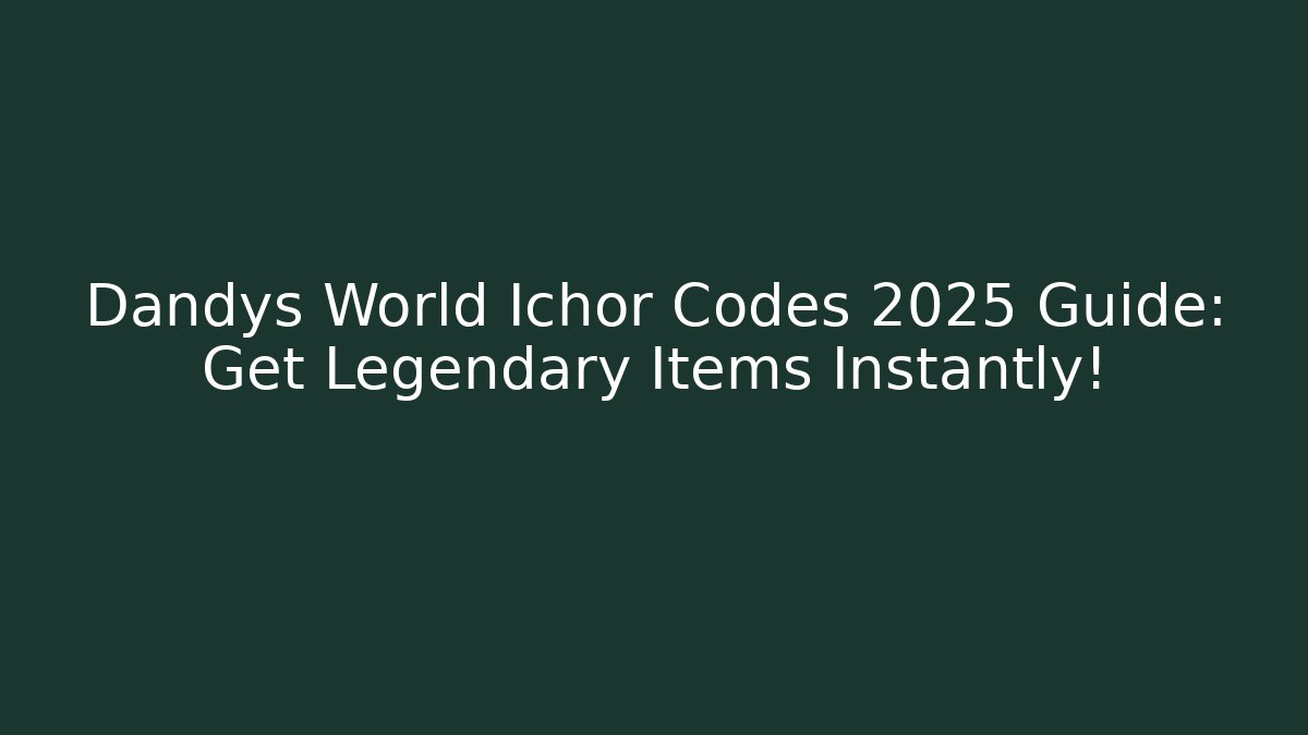 Dandys World Ichor Codes 2025 Guide: Get Legendary Items Instantly! - Sports History Weekly
