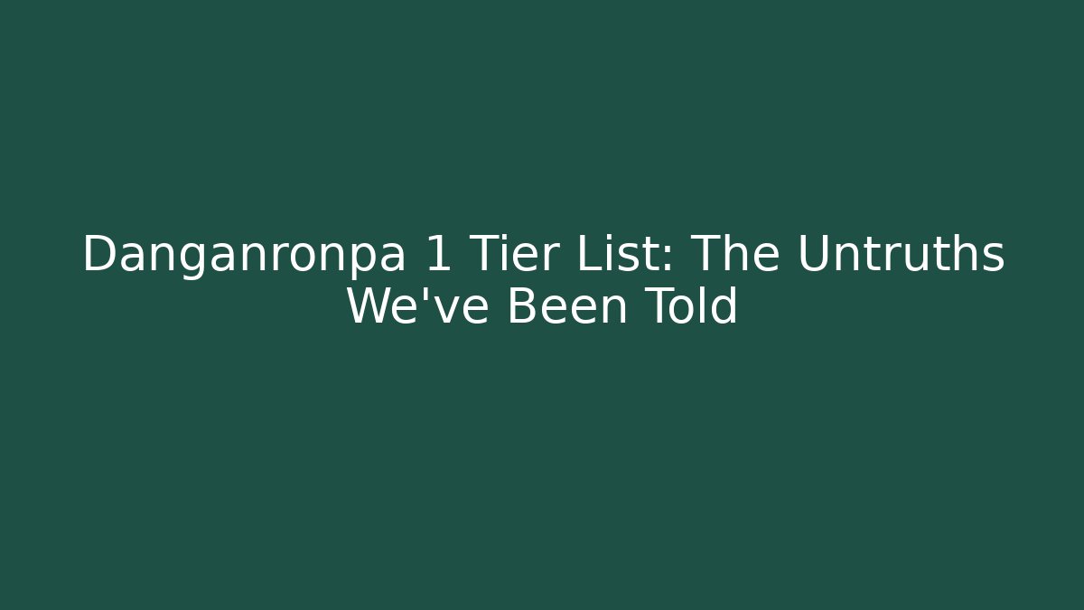 Danganronpa 1 Tier List: The Untruths We've Been Told