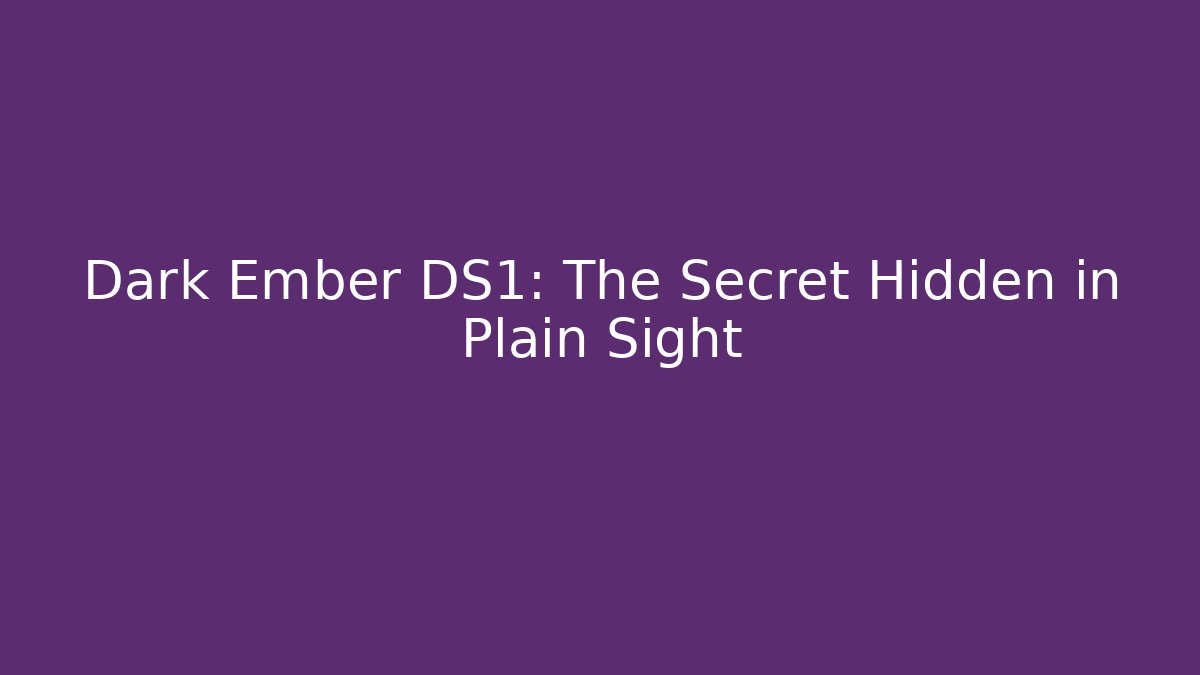 Dark Ember DS1: The Secret Hidden in Plain Sight