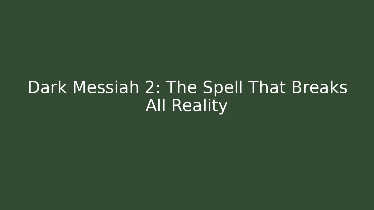 Dark Messiah 2: The Spell That Breaks All Reality - Sports History Weekly