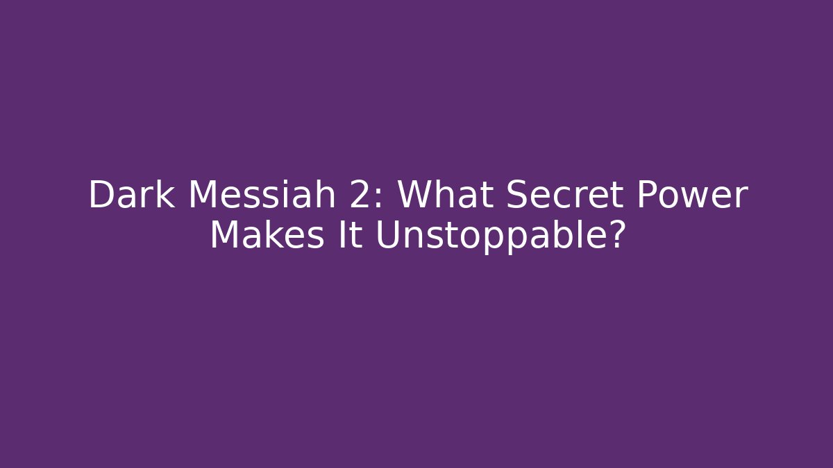Dark Messiah 2: What Secret Power Makes It Unstoppable? - Sports History Weekly