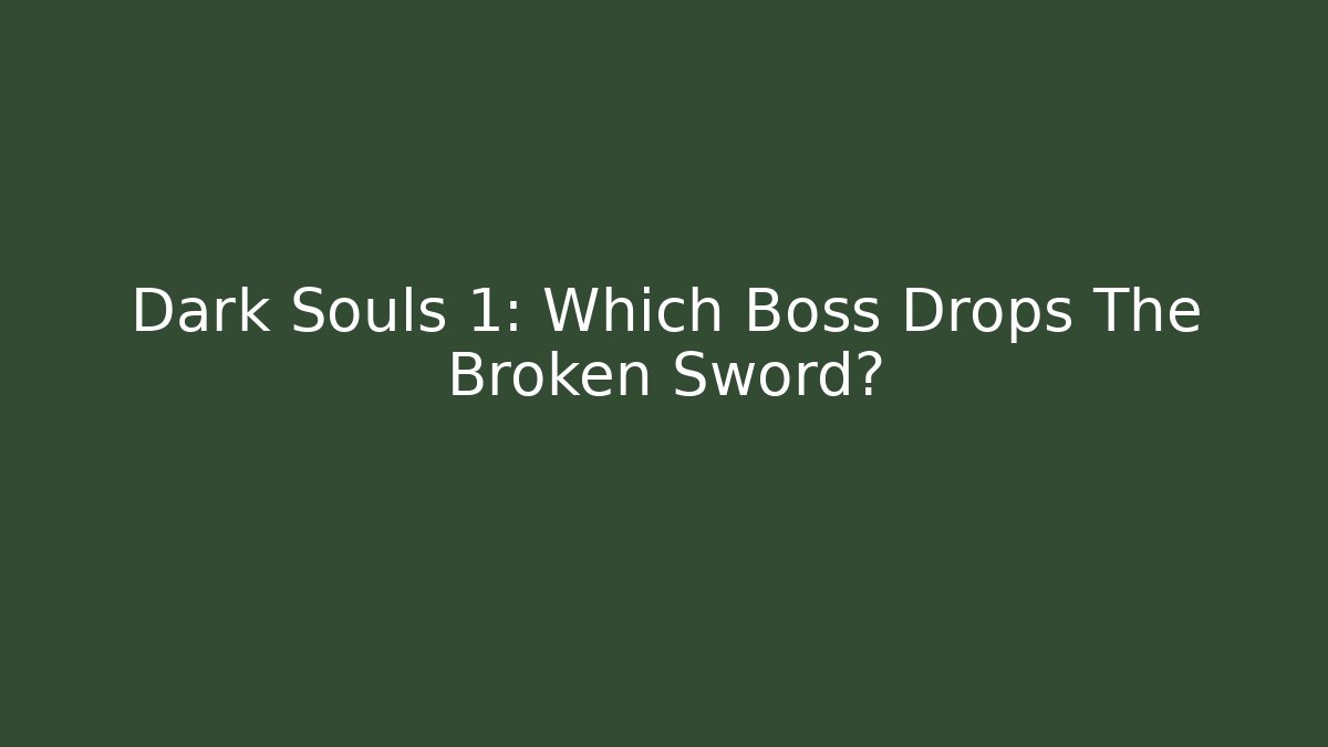 Dark Souls 1: Which Boss Drops The Broken Sword?