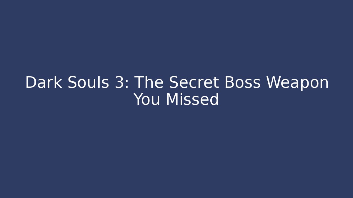 Dark Souls 3: The Secret Boss Weapon You Missed