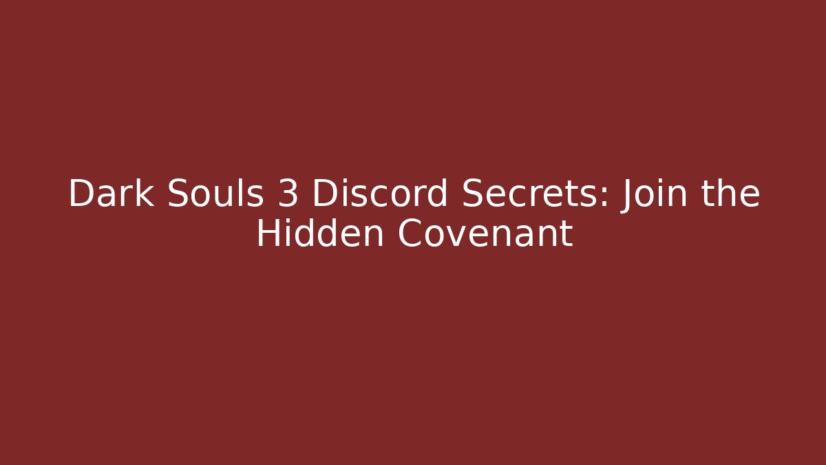 Dark Souls 3 Discord Secrets: Join the Hidden Covenant