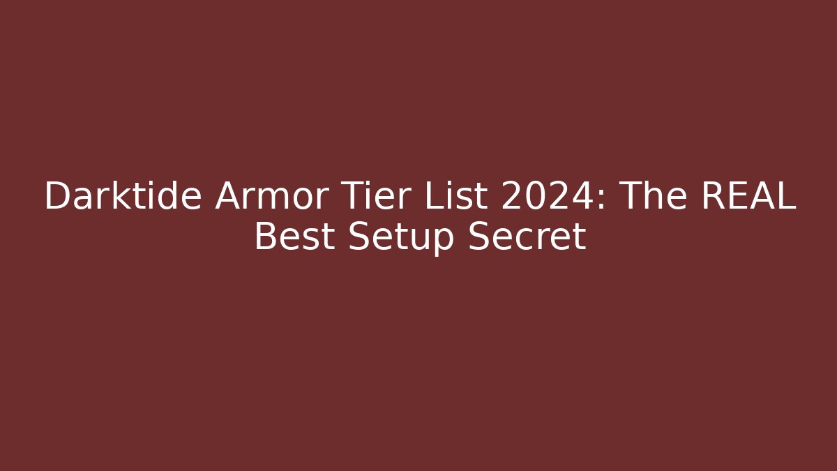 Darktide Armor Tier List 2024: The REAL Best Setup Secret