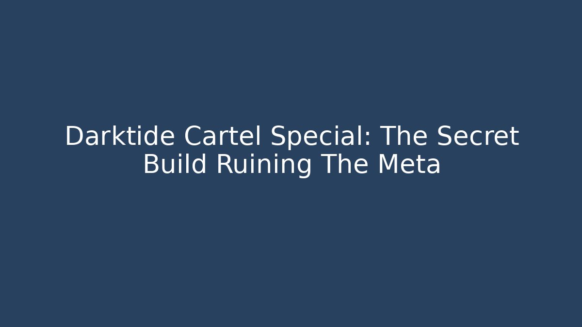 Darktide Cartel Special: The Secret Build Ruining The Meta