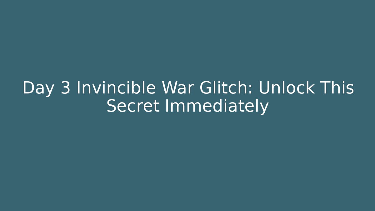 Day 3 Invincible War Glitch: Unlock This Secret Immediately