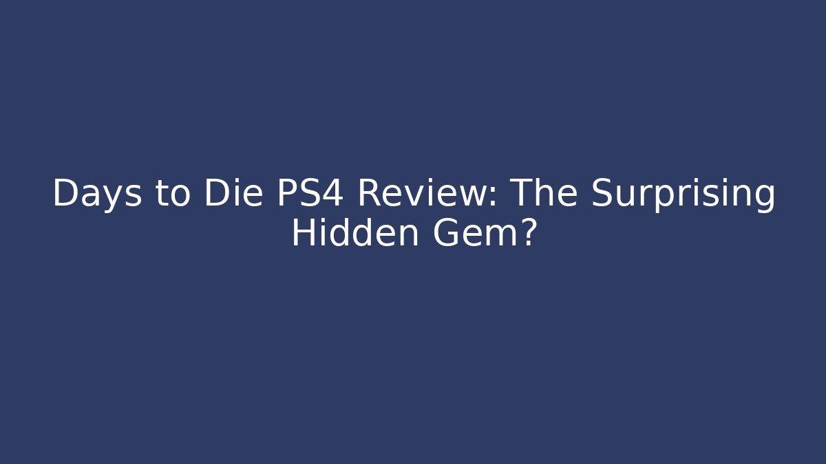Days to Die PS4 Review: The Surprising Hidden Gem?