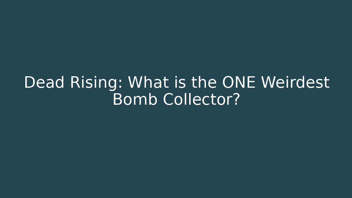 Dead Rising: What is the ONE Weirdest Bomb Collector?