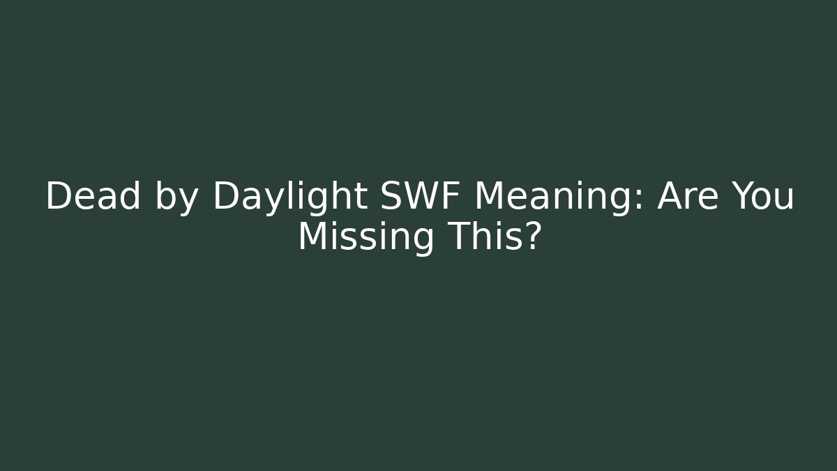 Dead by Daylight SWF Meaning: Are You Missing This?