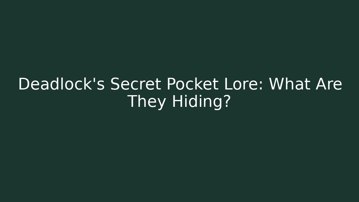 Deadlock's Secret Pocket Lore: What Are They Hiding? - Sports History Weekly