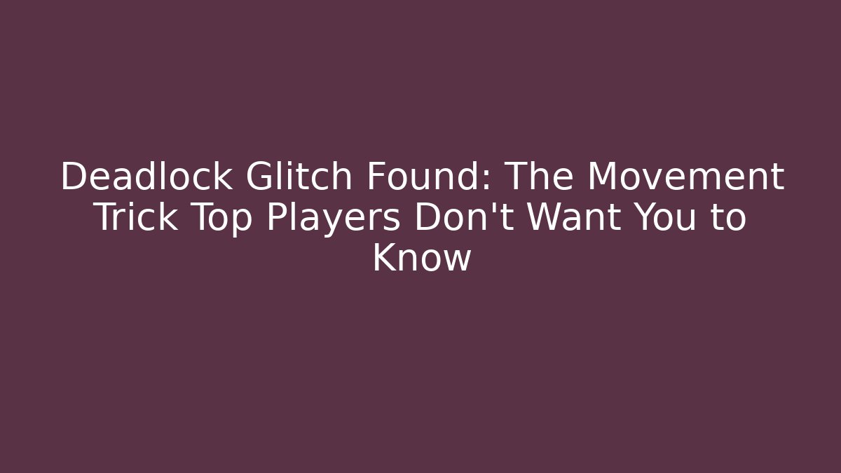 Deadlock Glitch Found: The Movement Trick Top Players Don't Want You to Know