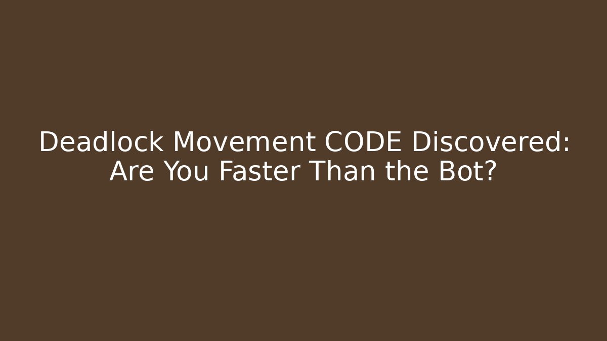 Deadlock Movement CODE Discovered: Are You Faster Than the Bot?